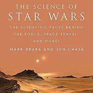 The Science of Star Wars: The Scientific Facts Behind the Force, Space Travel, and More! [Audiobook]