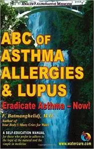 ABC of Asthma, Allergies & Lupus: Eradicate Asthma - Now!