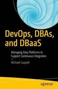 DevOps, DBAs, and DBaaS: Managing Data Platforms to Support Continuous Integration