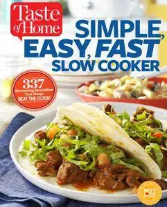 Taste of Home Simple, Easy, Fast Slow Cooker: 385 slow-cooked recipes that beat the clock