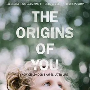 The Origins of You: How Childhood Shapes Later Life [Audiobook]