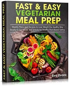 Fast & Easy Vegetarian Meal Prep (Health, Diets & Weight Loss Book 4)