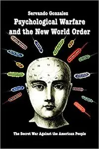 Psychological Warfare and the New World Order: The Secret War Against the American People