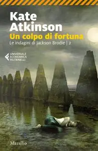 Kate Atkinson - Un colpo di fortuna. Le indagini di jackson Brodie