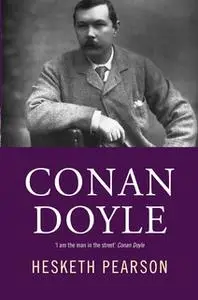 «Conan Doyle: His Life And Art» by Hesketh Pearson