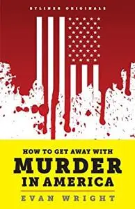 How to Get Away with Murder in America: Drug Lords, Dirty Pols, Obsessed Cops, and the Quiet Man Who Became the CIA’s Master