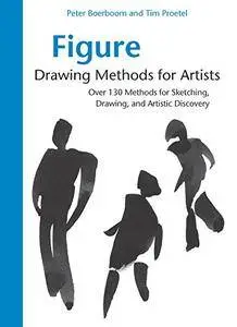 Figure Drawing Methods for Artists: Over 130 Methods for Sketching, Drawing, and Artistic Discovery