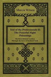 «The Peaceful Night Poisonings - Sherlock Holmes' London Through the Eyes of Scotland Yard» by Marcia Wilson