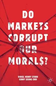 Do Markets Corrupt Our Morals?