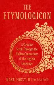 The Etymologicon: A Circular Stroll through the Hidden Connections of the English Language