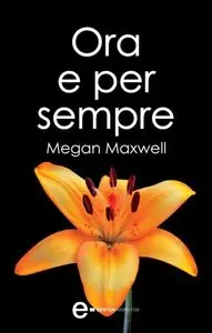 Megan Maxwell - Ora e per sempre