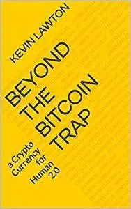 Beyond the Bitcoin Trap: a Crypto Currency for Human 2.0 (Rapid Insights Series Book 1)