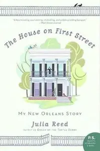 The House on First Street: My New Orleans Story - Julia Reed