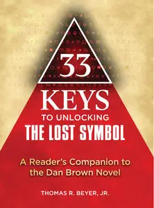 33 Keys to Unlocking The Lost Symbol: A Reader's Companion to the Dan Brown Novel (Repost)