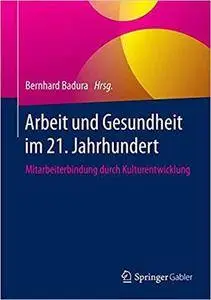 Arbeit und Gesundheit im 21. Jahrhundert: Mitarbeiterbindung durch Kulturentwicklung