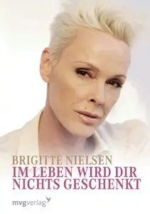 Im Leben wird dir nichts geschenkt - Brigitte Nielsen 