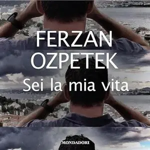 «Sei la mia vita» by Ferzan Ozpetek