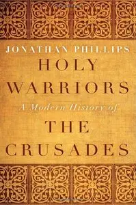 Holy Warriors: A Modern History of the Crusades (repost)