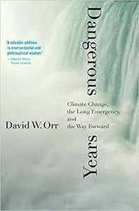 Dangerous Years: Climate Change, the Long Emergency, and the Way Forward