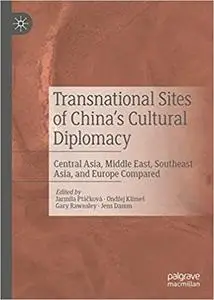 Transnational Sites of China’s Cultural Diplomacy: Central Asia, Southeast Asia, Middle East and Europe Compared