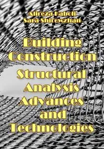 "Building Construction and Structural Analysis Advances and Technologies" ed. by Alireza Kaboli, Sara Shirowzha