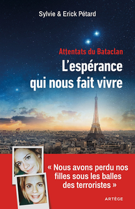 Attentats du Bataclan : l'espérance qui nous fait vivre - Sylvie Pétard, Erick Petard