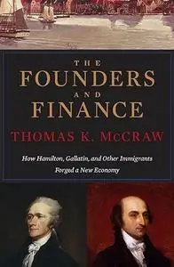 The Founders and Finance: How Hamilton, Gallatin, and Other Immigrants Forged a New Economy