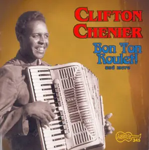 Clifton Chenier - Bon Ton Roulet! And More (1991)