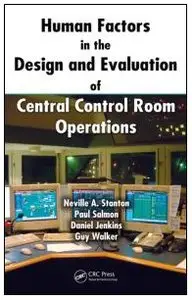 Human Factors in the Design and Evaluation of Central Control Room Operations (repost)