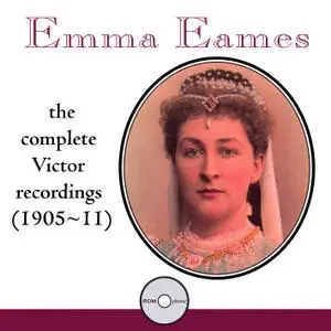 Emma Eames - The Complete Victor Recordings, 1905-1911 (1993) {Romophone 81001-2}