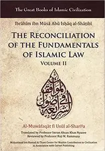 Reconciliation of the Fundamentals of Islamic Law: Al-Muwafaqat fi Usul al-Shari'a, Volume II