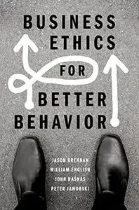 Business Ethics for Better Behavior