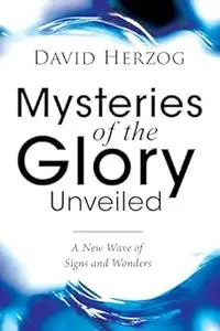 Mysteries of the Glory Unveiled: A New Wave of Signs and Wonders