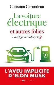 Christian Gerondeau, "La voiture électrique et autres folies: La religion écologiste 3"