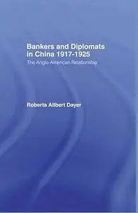 Bankers and Diplomats in China 1917-1925: The Anglo-American Relationship