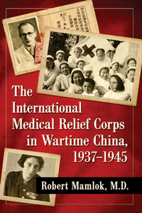 The International Medical Relief Corps in Wartime China, 1937–1945