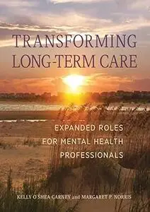 Transforming Long-Term Care: Expanded Roles for Mental Health Professionals
