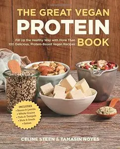 The Great Vegan Protein Book: Fill Up the Healthy Way with More than 100 Delicious Protein-Based Vegan Recipes