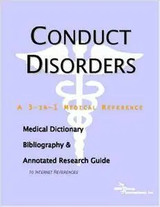 Conduct Disorders - A Medical Dictionary, Bibliography, and Annotated Research Guide to Internet References
