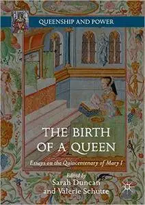 The Birth of a Queen: Essays on the Quincentenary of Mary I