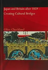 Japan and Britain after 1859: Creating Cultural Bridges