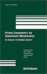 From Geometry to Quantum Mechanics: In Honor of Hideki Omori