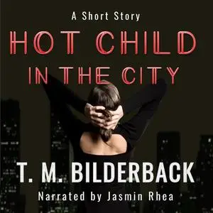 «Hot Child In The City - A Short Story» by T.M.Bilderback