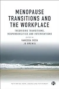 Menopause Transitions and the Workplace: Theorizing Transitions, Responsibilities and Interventions