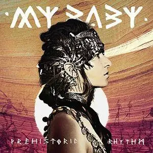 My Baby - Prehistoric Rhythm (2017)