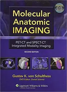 Molecular Anatomic Imaging: PET-CT and SPECT-CT Integrated Modality Imaging, 2nd Edition (repost)