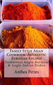 «Family Style Asian Cookbook: Authentic Eurasian Recipes» by Anthea Peries