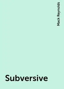 «Subversive» by Mack Reynolds