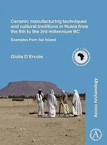 Ceramic manufacturing techniques and cultural traditions in Nubia from the 8th to the 3rd millennium BC: Examples from S