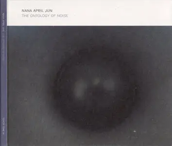 Nana April Jun - "The Ontology of Noise"